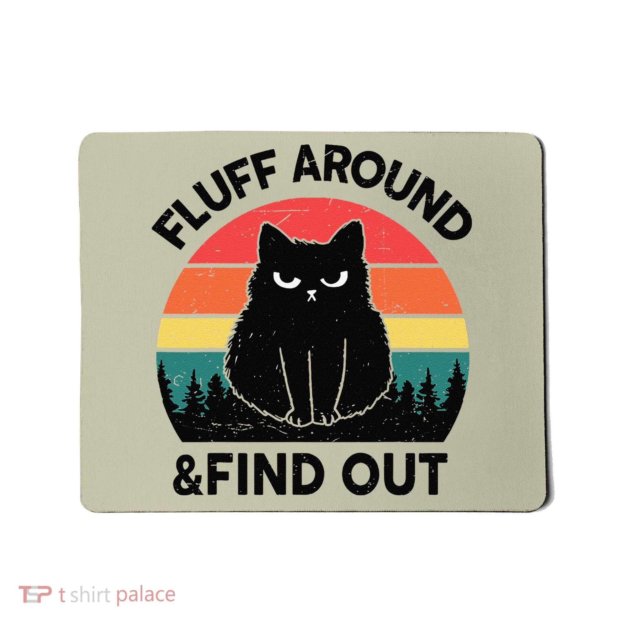 Funny Fluff Around Find Out Humor Sarcastic Black Cat Mousepad