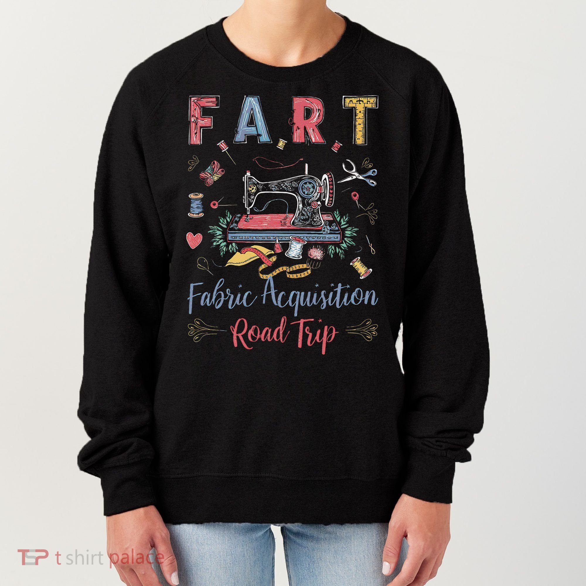 Fart Fabric Acquisition Road Trip For Sewing Quilting Lover Women's Sweatshirt