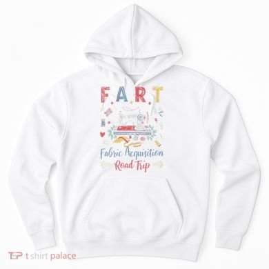 Fart Fabric Acquisition Road Trip For Sewing Quilting Lover Hoodie