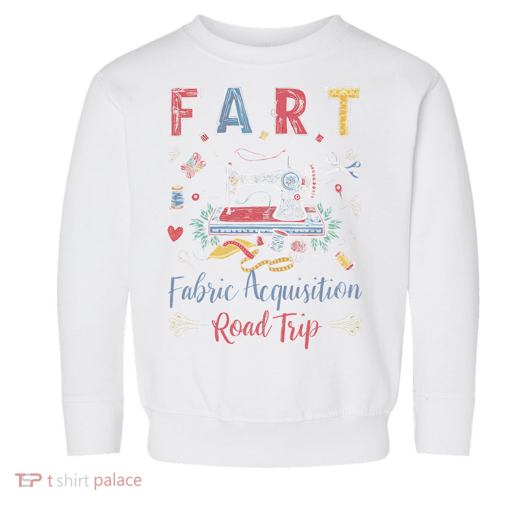 Fart Fabric Acquisition Road Trip For Sewing Quilting Lover Toddler Sweatshirt