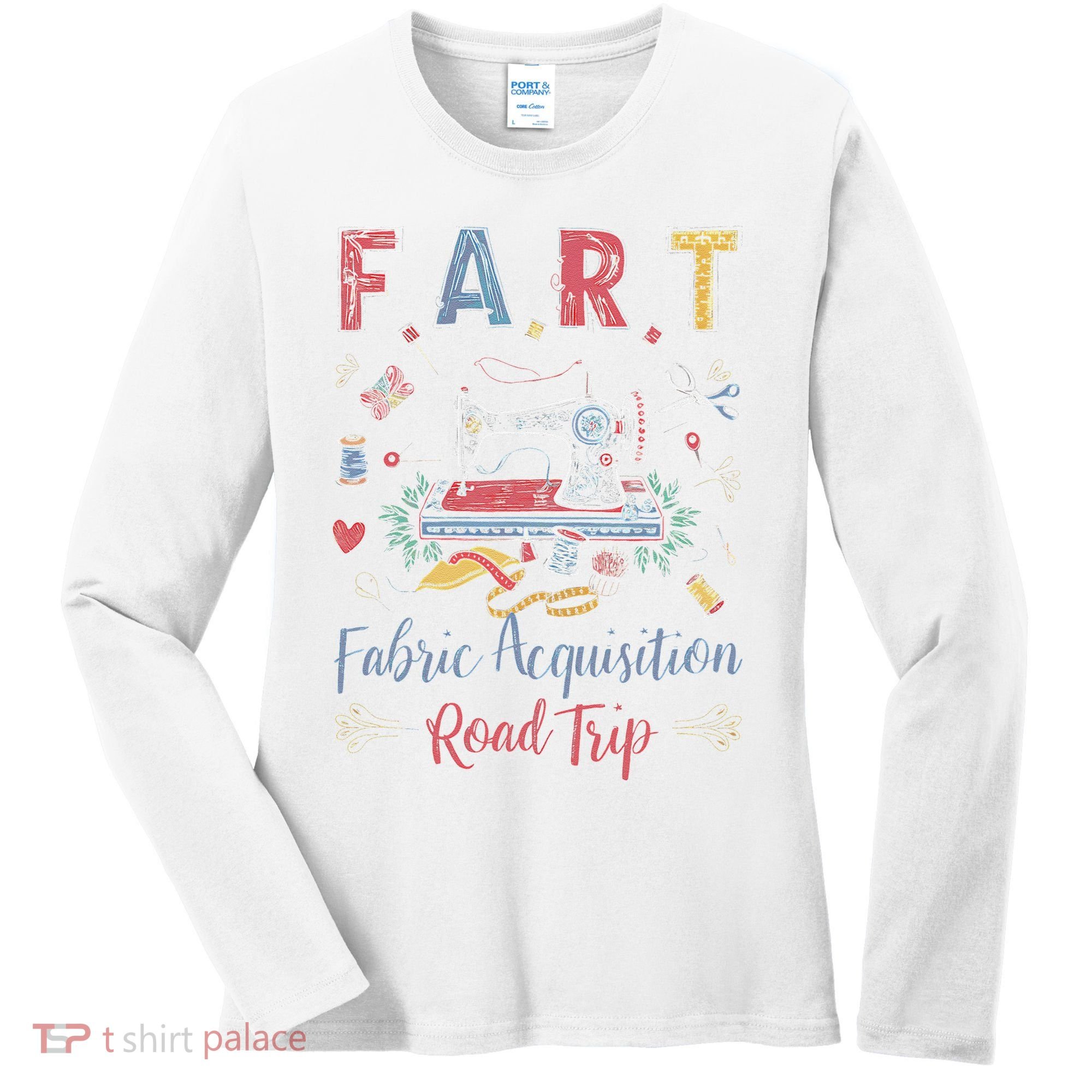 Fart Fabric Acquisition Road Trip For Sewing Quilting Lover Women's Long Sleeve Shirt