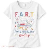 Fart Fabric Acquisition Road Trip For Sewing Quilting Lover Women's T-Shirt thumb 0
