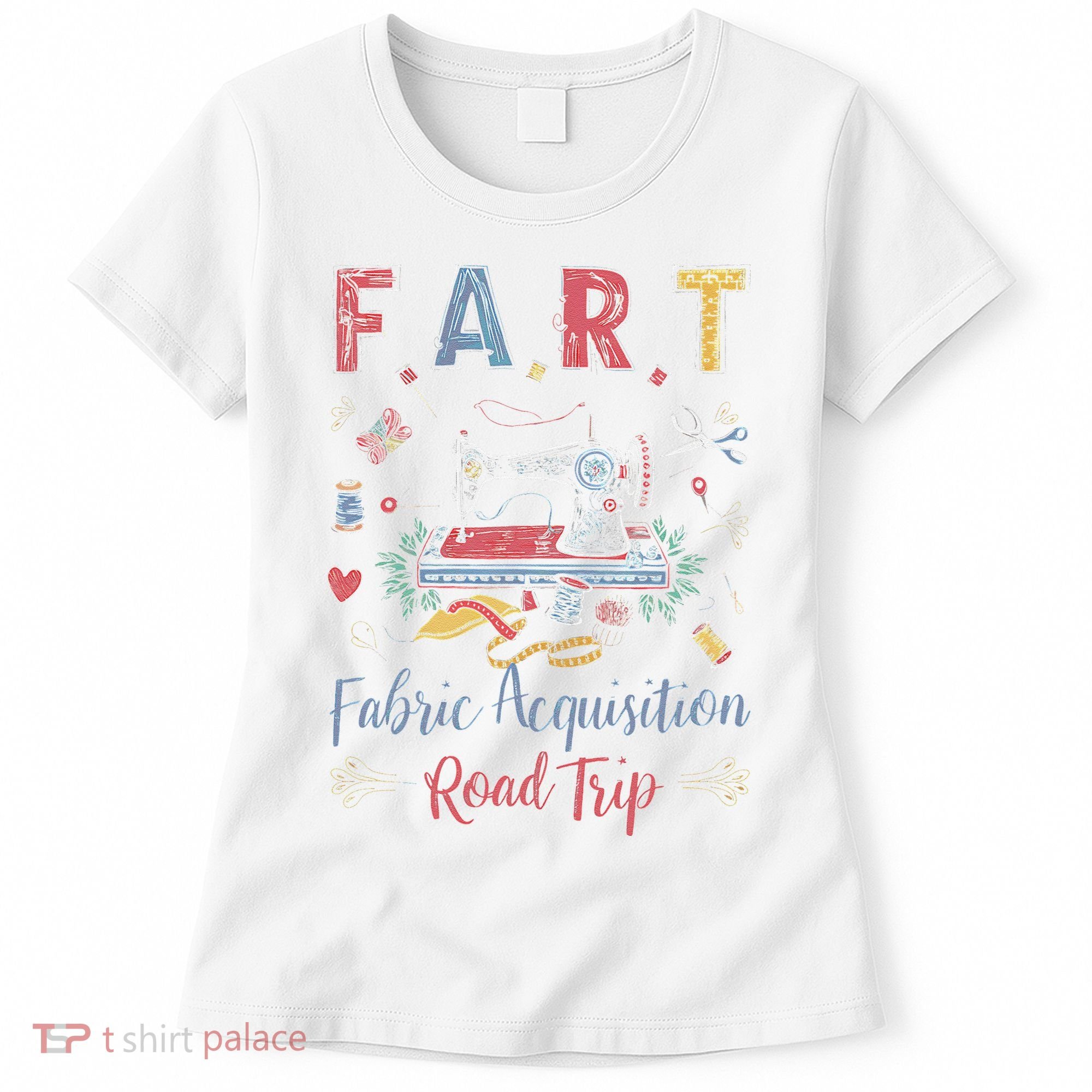 Fart Fabric Acquisition Road Trip For Sewing Quilting Lover Women's T-Shirt