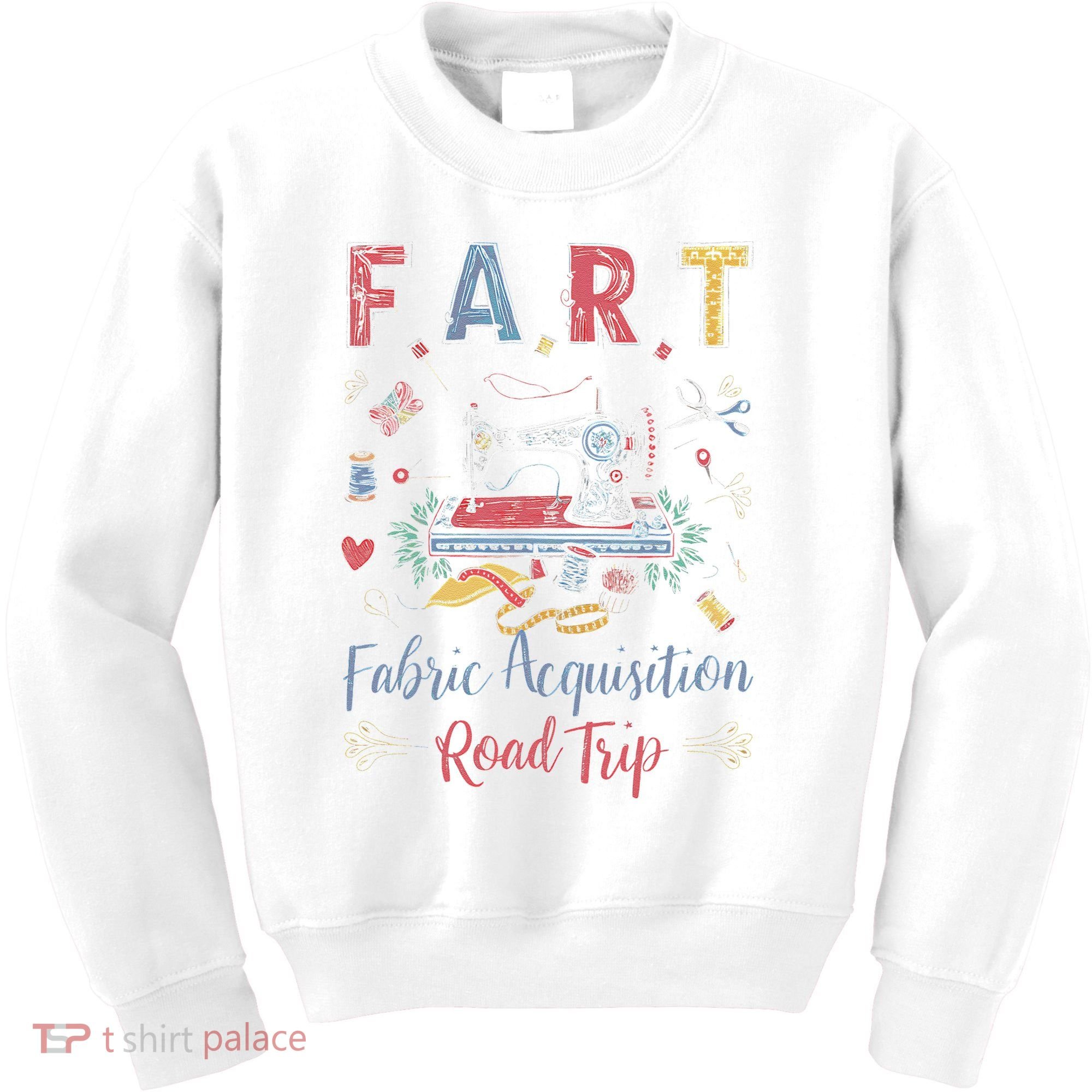 Fart Fabric Acquisition Road Trip For Sewing Quilting Lover Kids Sweatshirt