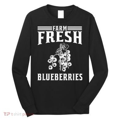 Farm Fresh Blueberries Gift Blueberry Farmer Long Sleeve Shirt