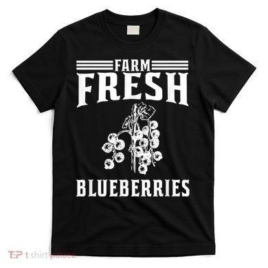 Farm Fresh Blueberries Gift Blueberry Farmer T-Shirt