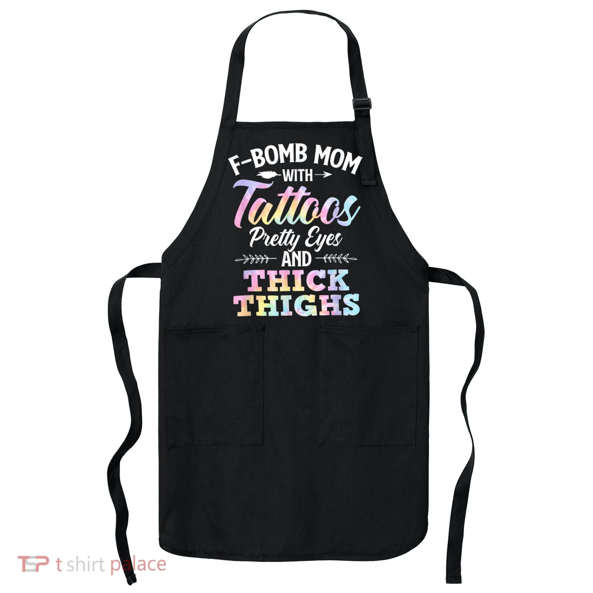 Funny F Bomb Mom With Tattoos Pretty Eyes And Thick Thighs Apron