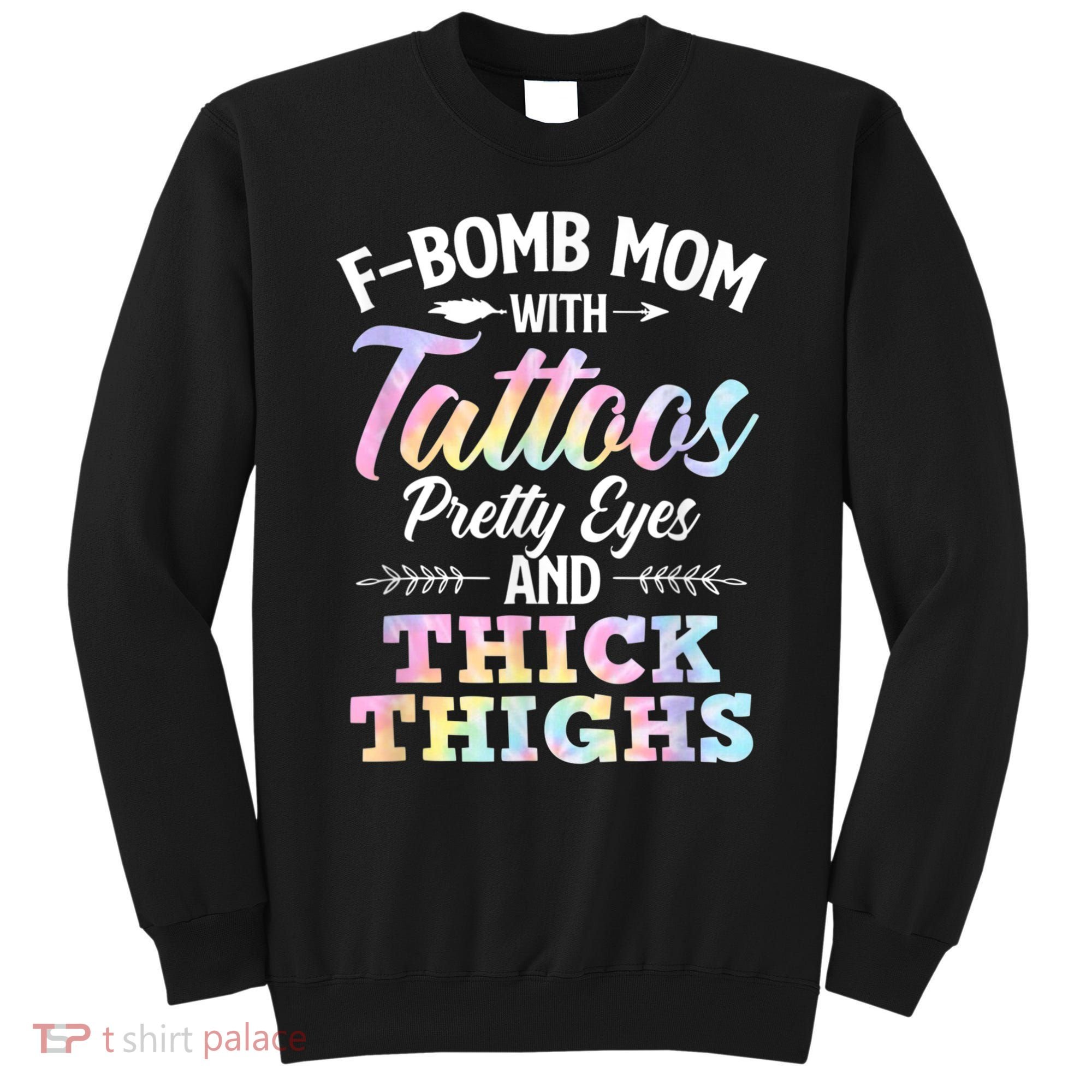 Funny F Bomb Mom With Tattoos Pretty Eyes And Thick Thighs Sweatshirt
