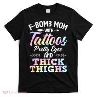 Funny F Bomb Mom With Tattoos Pretty Eyes And Thick Thighs T-Shirt thumb 0