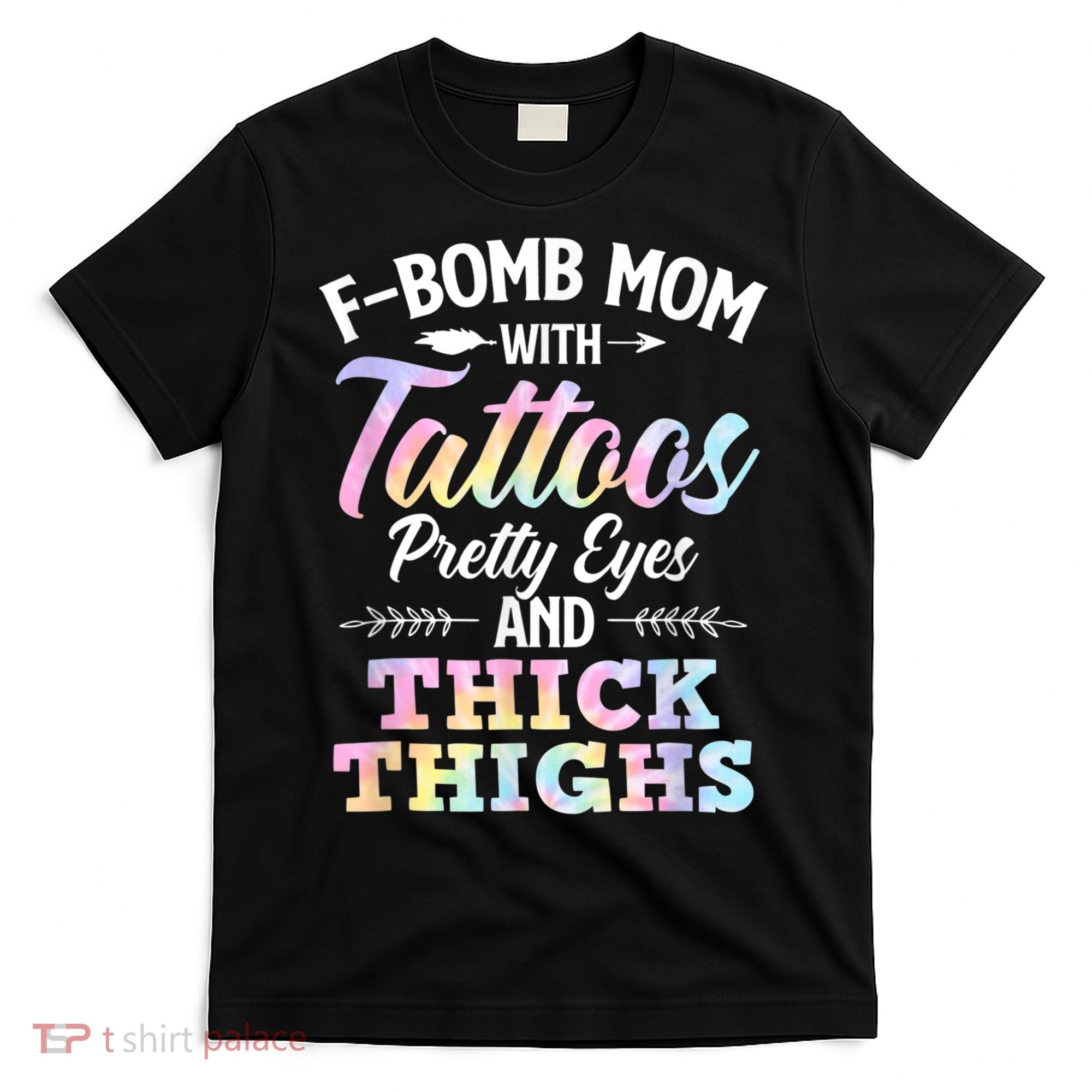 Funny F Bomb Mom With Tattoos Pretty Eyes And Thick Thighs T-Shirt