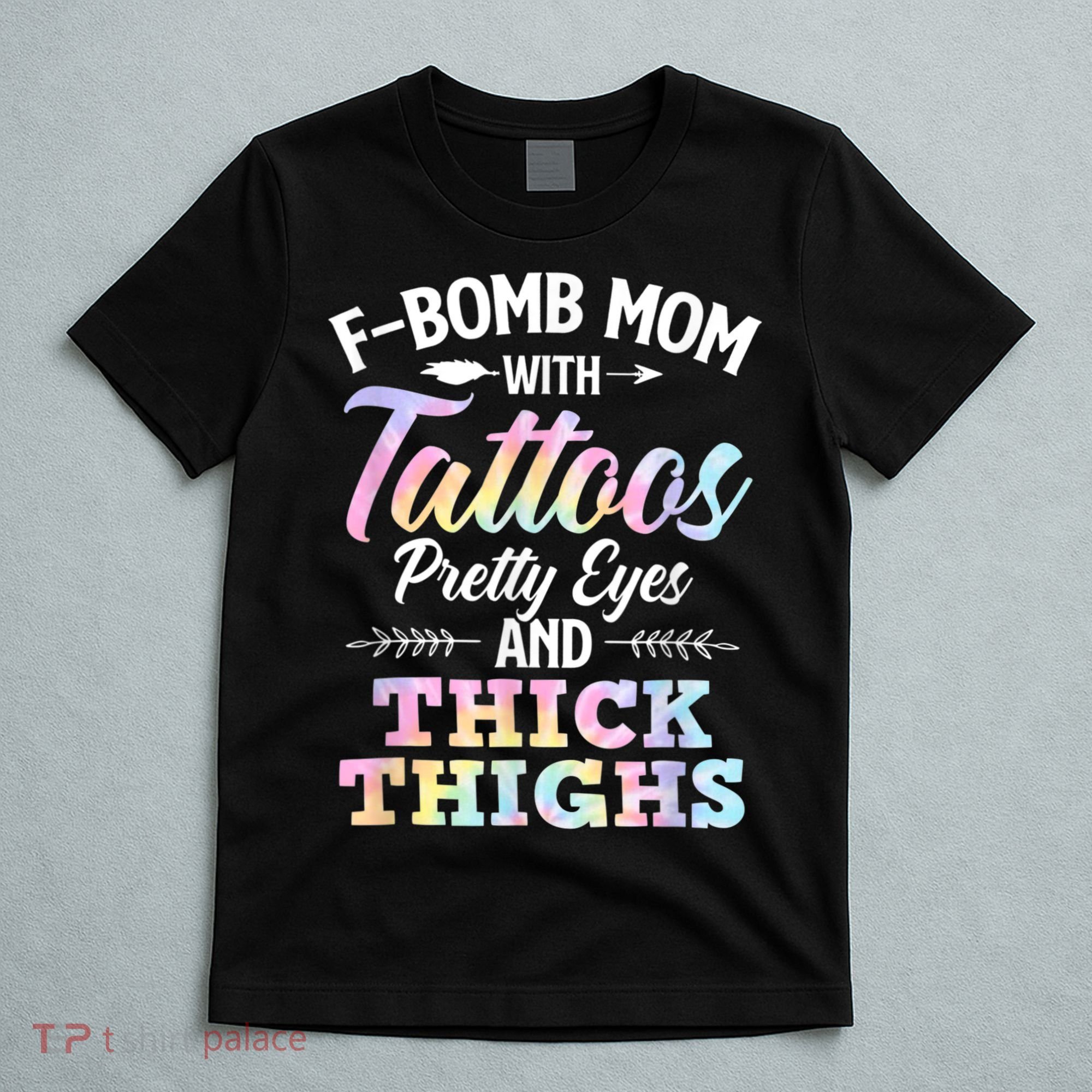 Funny F Bomb Mom With Tattoos Pretty Eyes And Thick Thighs T-Shirt