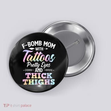 Funny F Bomb Mom With Tattoos Pretty Eyes And Thick Thighs Button