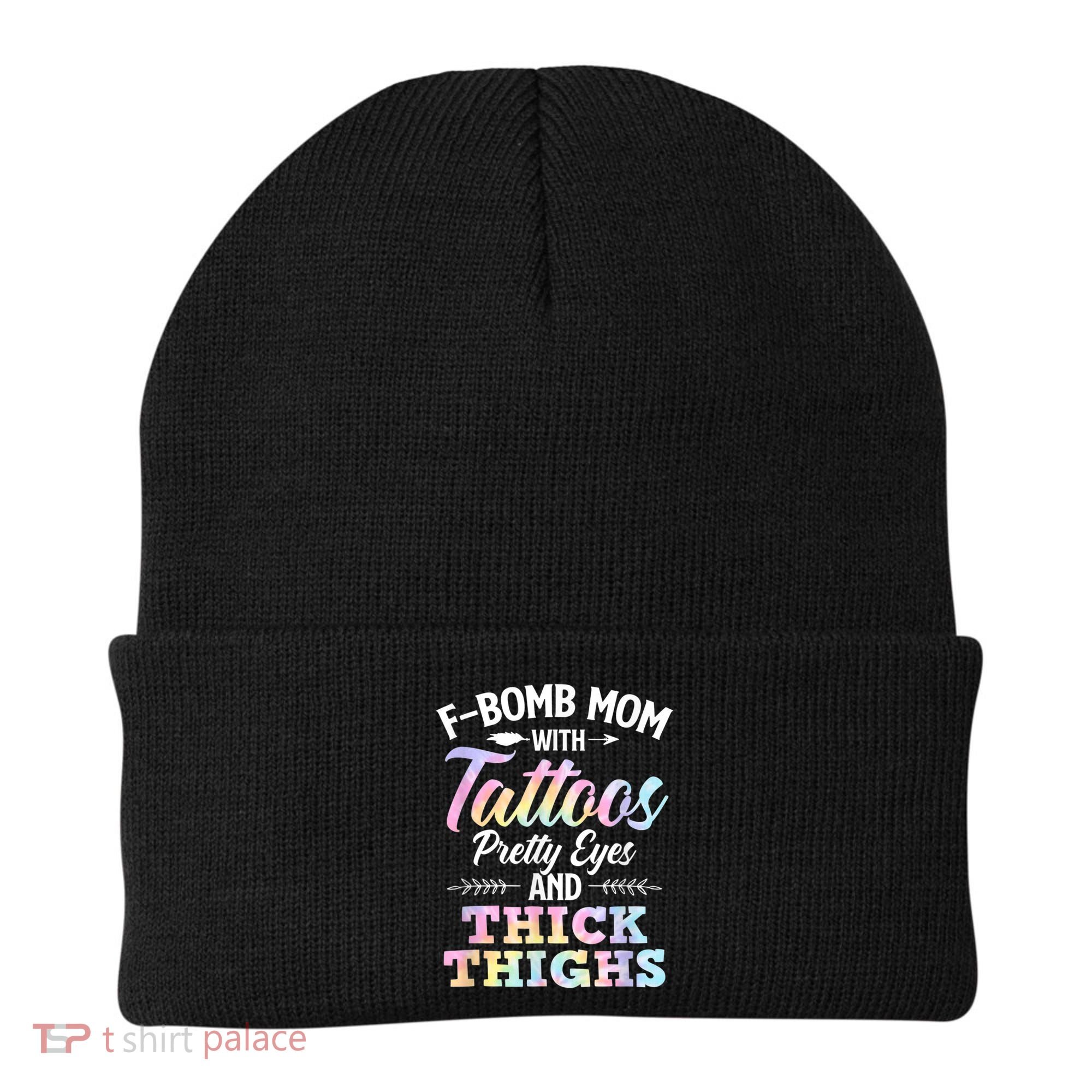 Funny F Bomb Mom With Tattoos Pretty Eyes And Thick Thighs Beanie