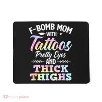 Funny F Bomb Mom With Tattoos Pretty Eyes And Thick Thighs Mousepad thumb 0