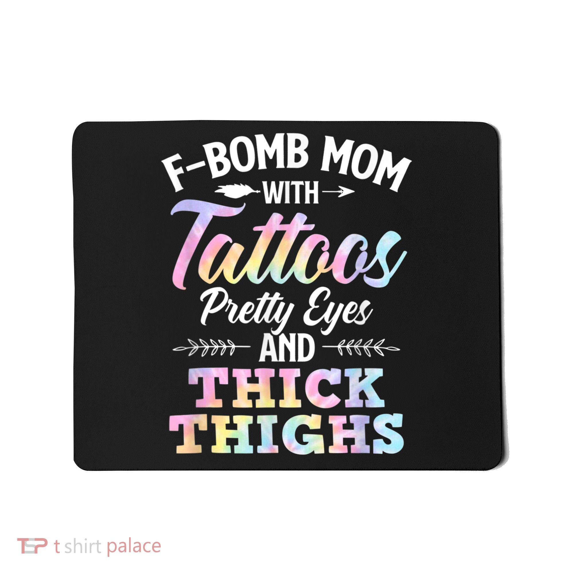 Funny F Bomb Mom With Tattoos Pretty Eyes And Thick Thighs Mousepad