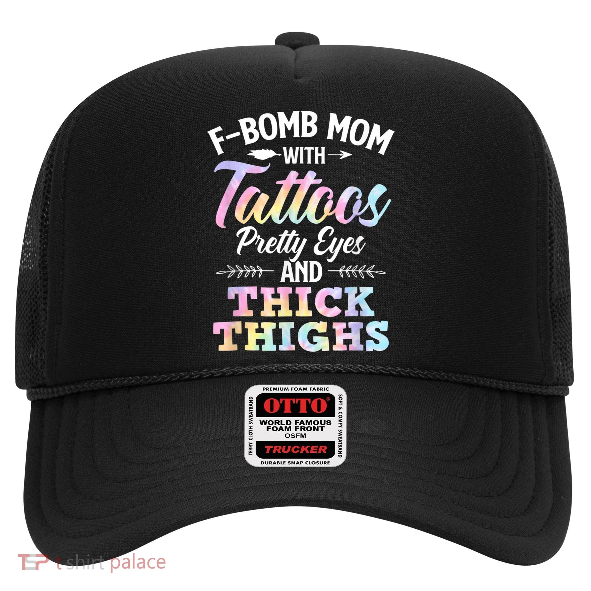 Funny F Bomb Mom With Tattoos Pretty Eyes And Thick Thighs Hat