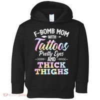 Funny F Bomb Mom With Tattoos Pretty Eyes And Thick Thighs Toddler Hoodie thumb 0