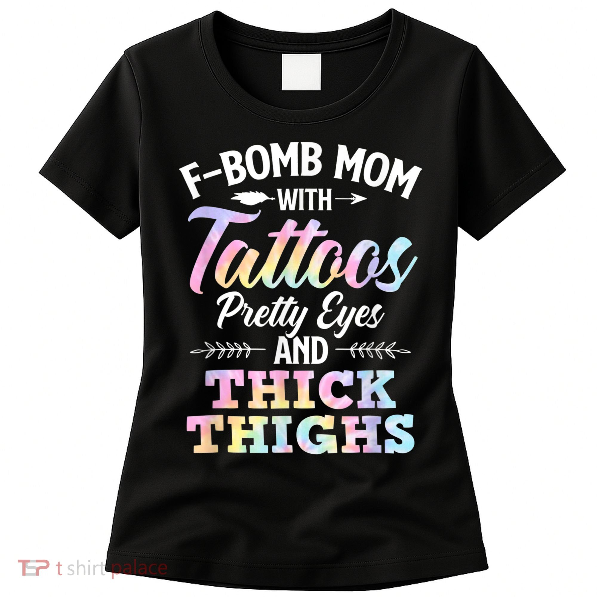 Funny F Bomb Mom With Tattoos Pretty Eyes And Thick Thighs Women's T-Shirt