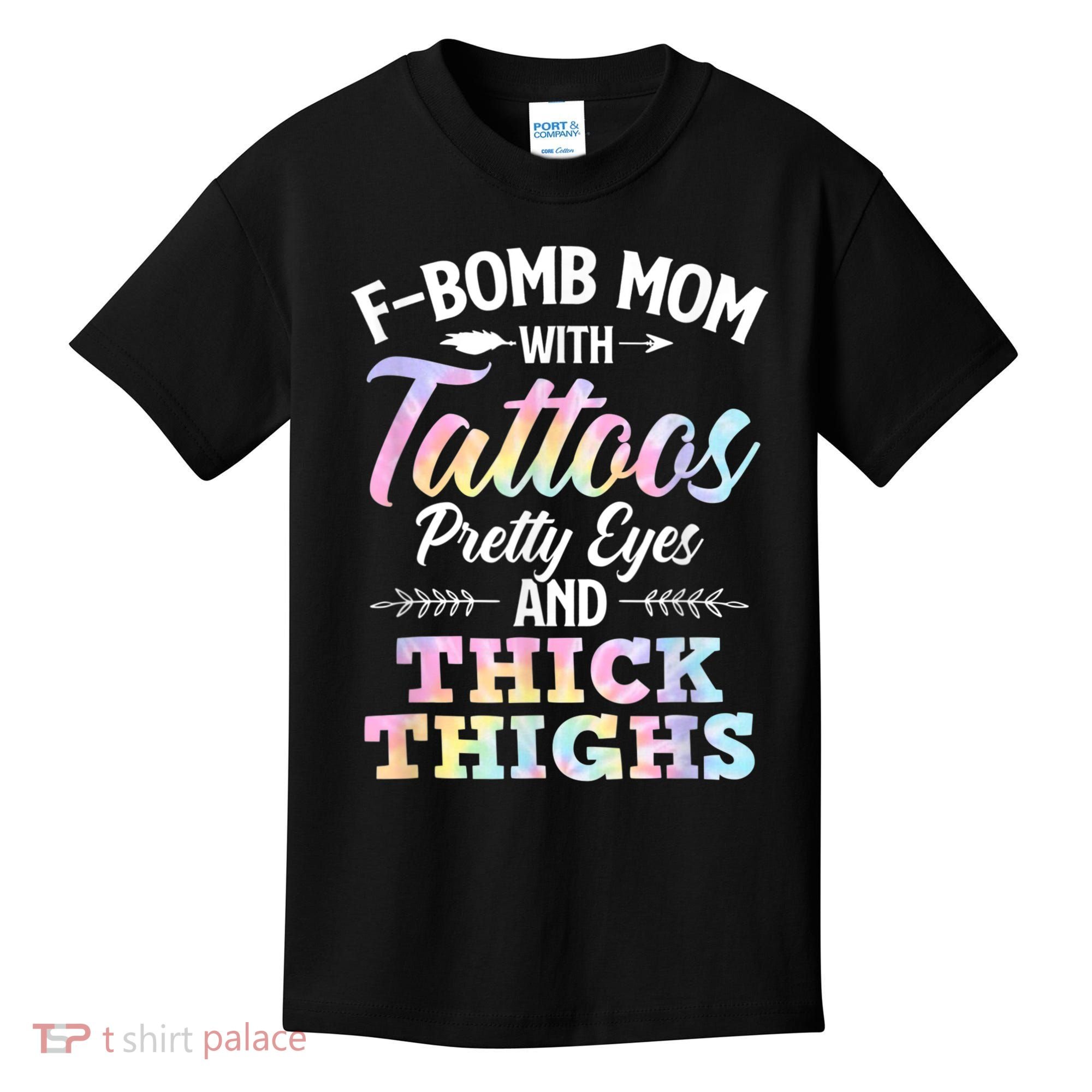 Funny F Bomb Mom With Tattoos Pretty Eyes And Thick Thighs Kids T-Shirt
