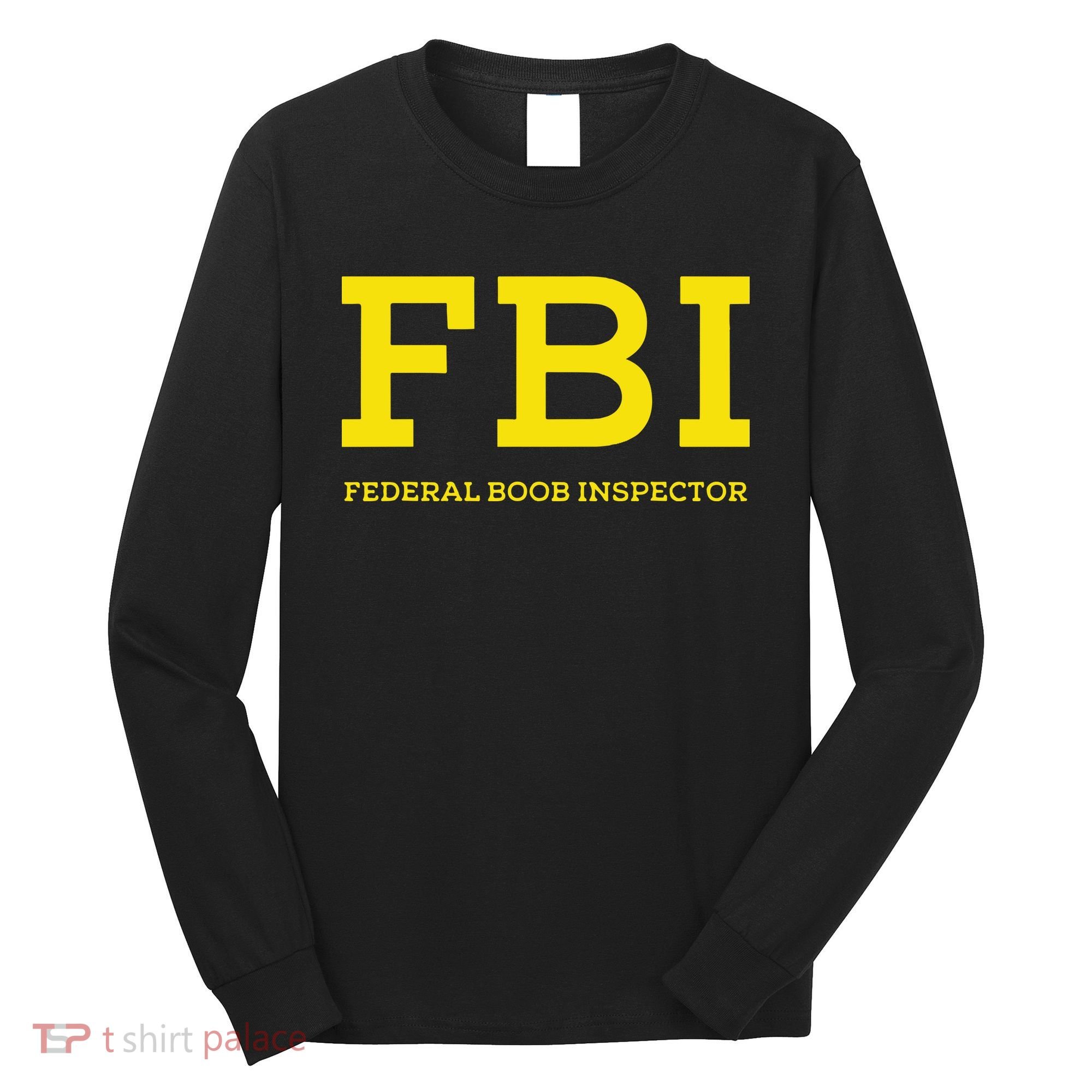 Fbi Federal Boob Inspector Funny Saying Long Sleeve Shirt