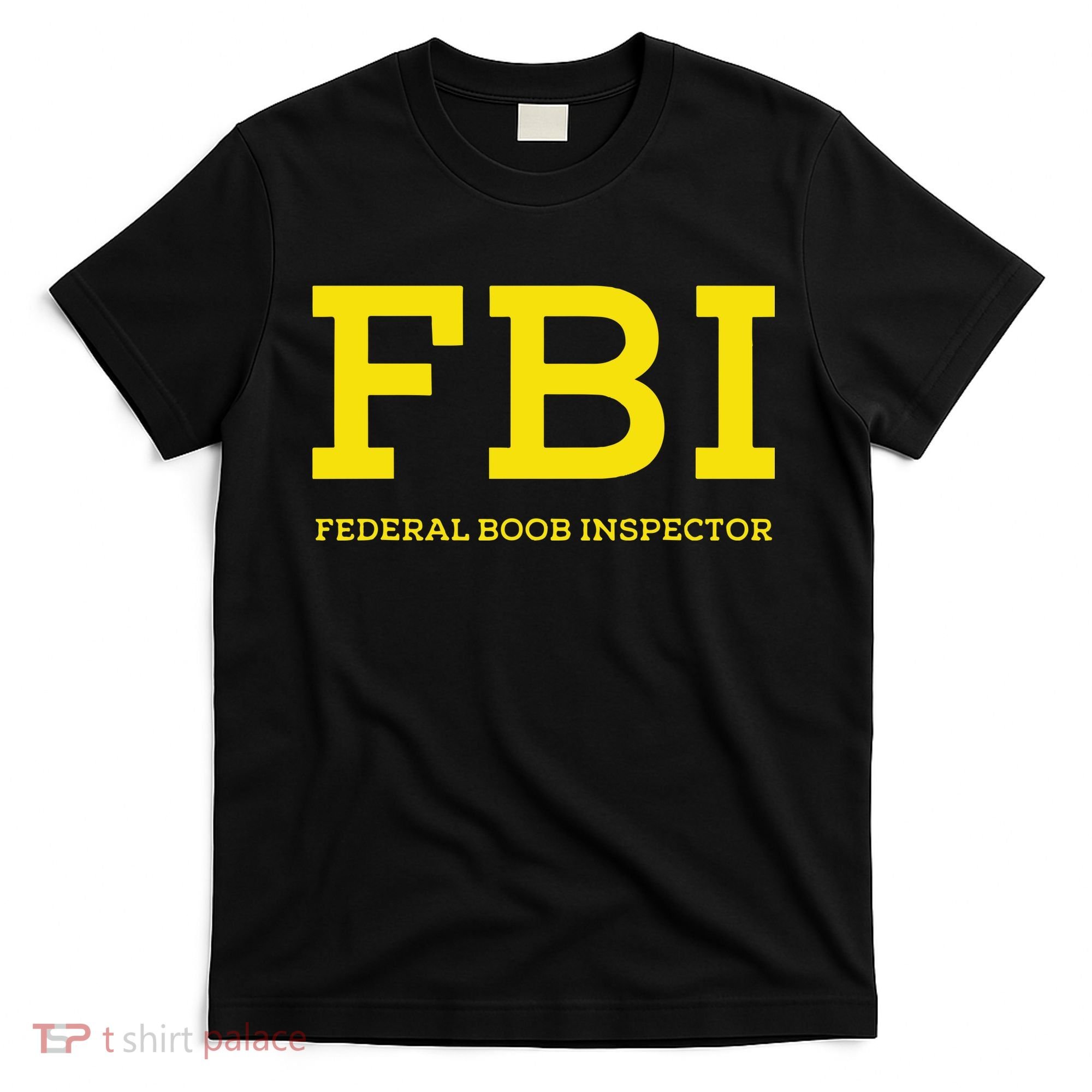Fbi Federal Boob Inspector Funny Saying T-Shirt