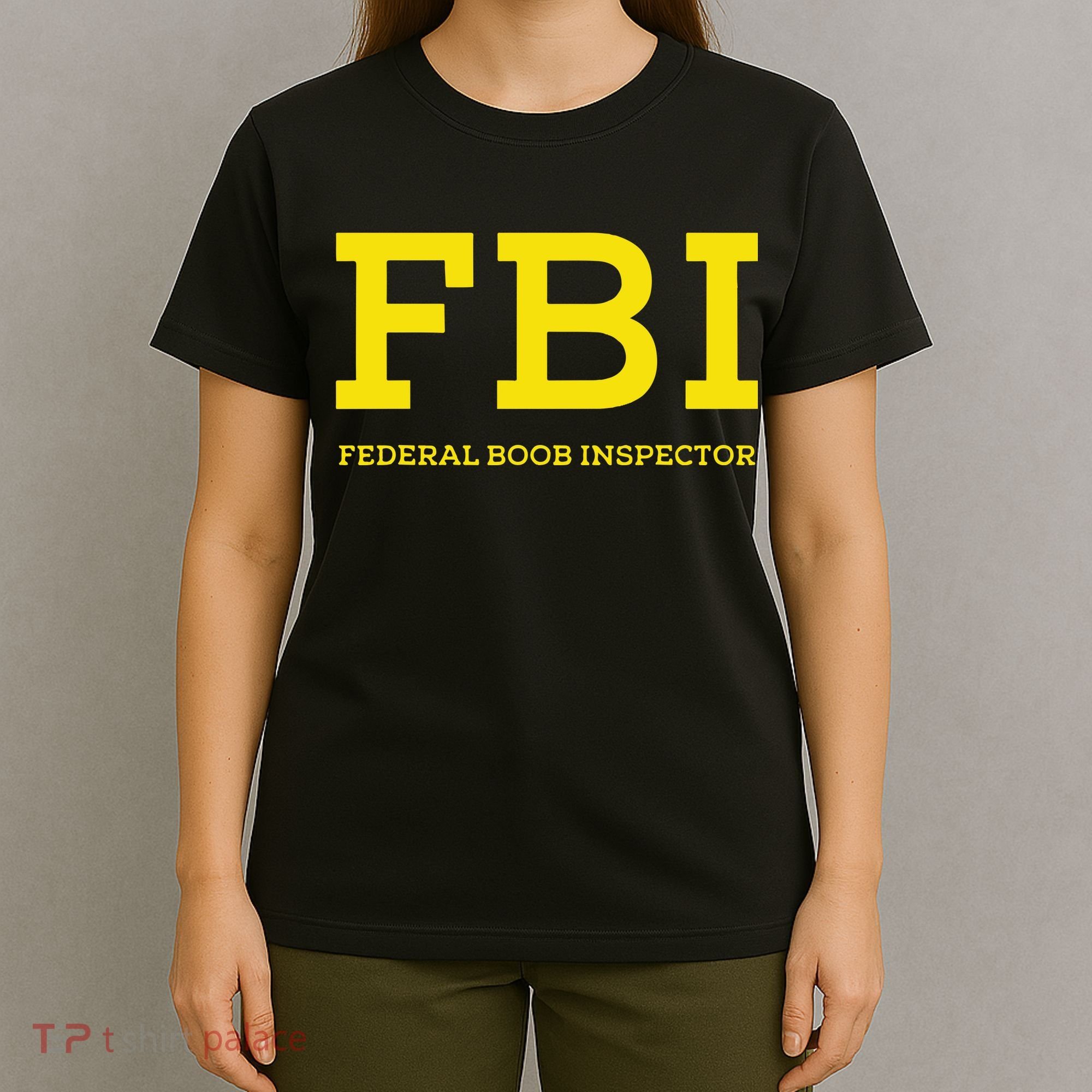 Fbi Federal Boob Inspector Funny Saying T-Shirt