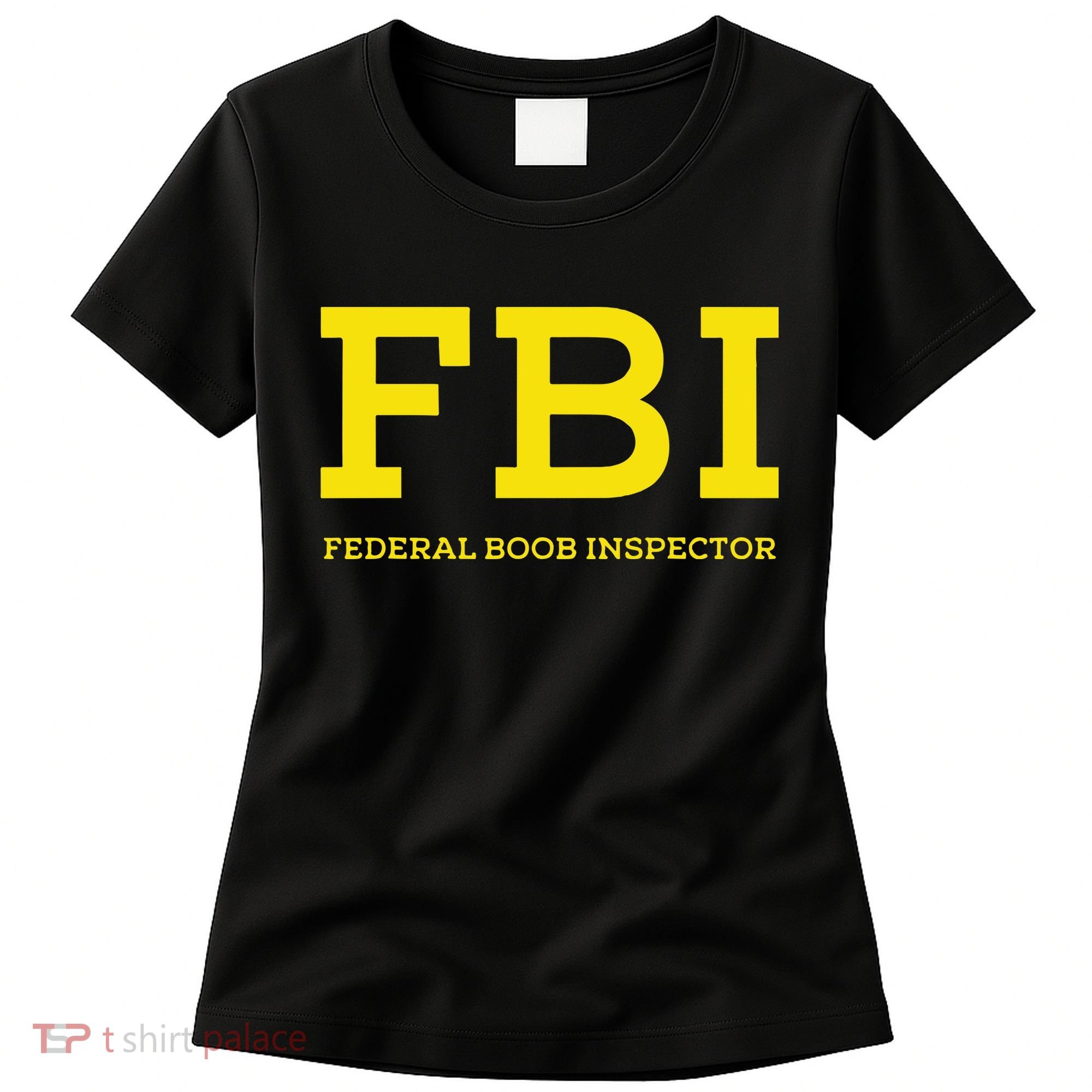 Fbi Federal Boob Inspector Funny Saying Women's T-Shirt
