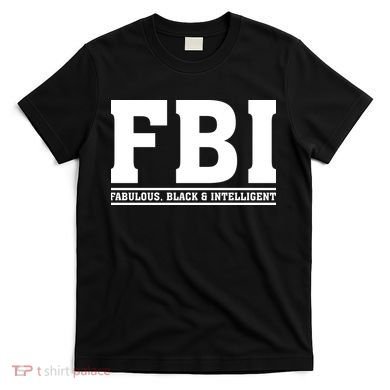 FBI Fabulous Black And Intelligent T-Shirt