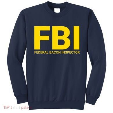 FBI Federal Bacon Inspector Funny Bacon Sweatshirt