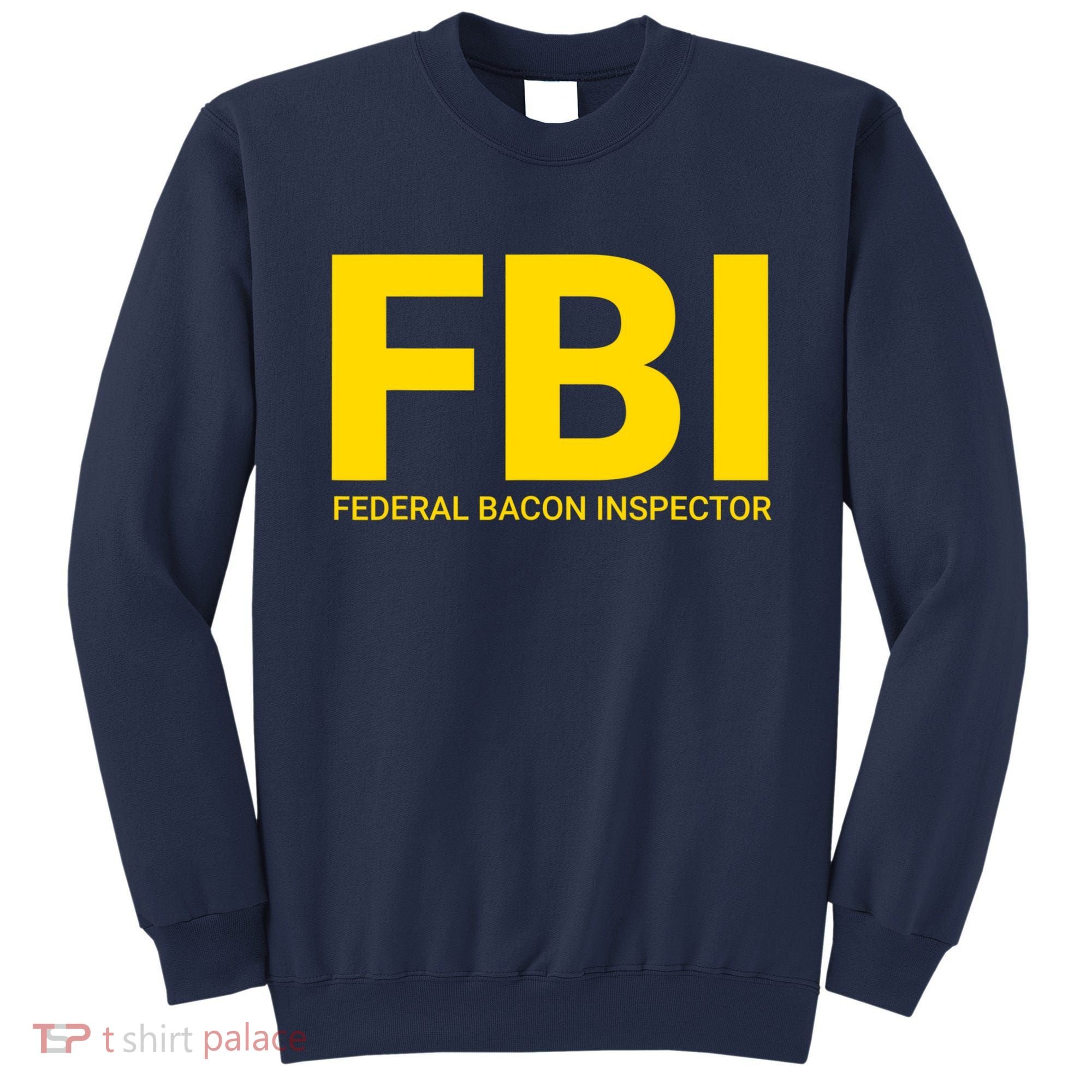 FBI Federal Bacon Inspector Funny Bacon Sweatshirt