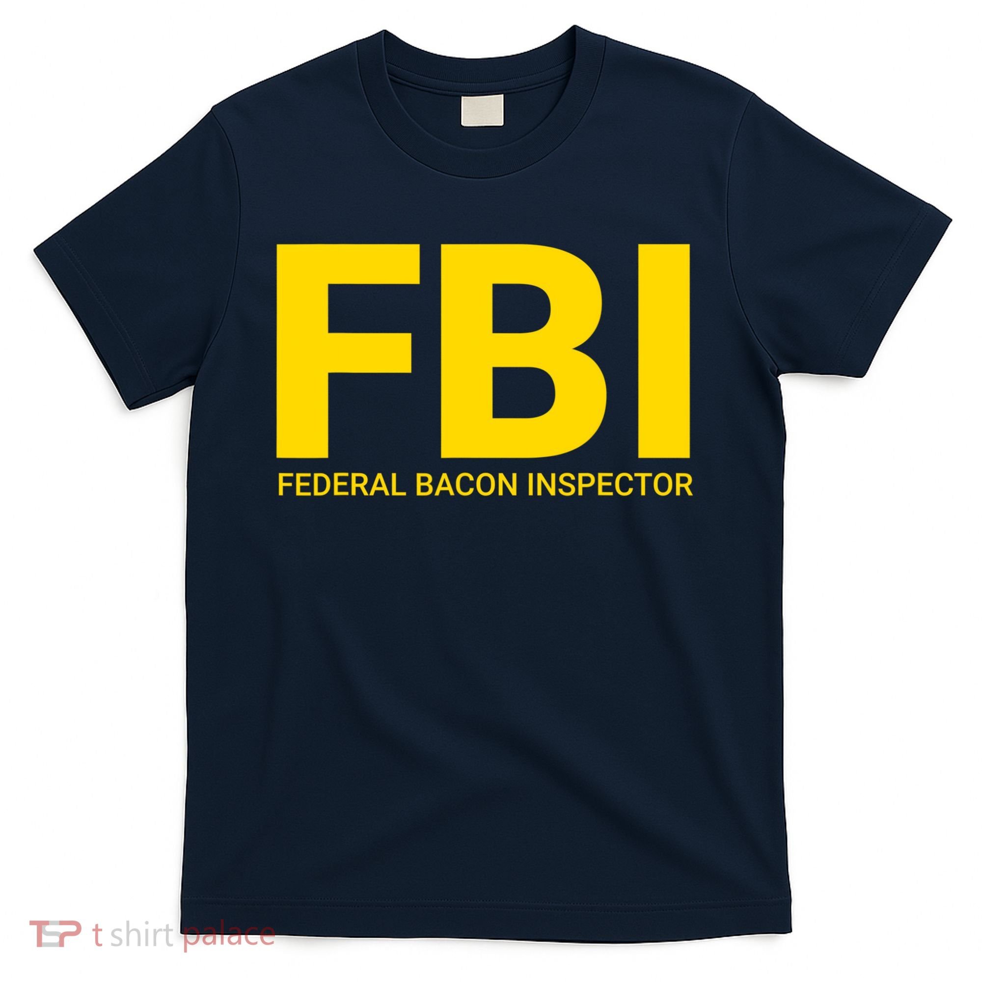 FBI Federal Bacon Inspector Funny Bacon T-Shirt