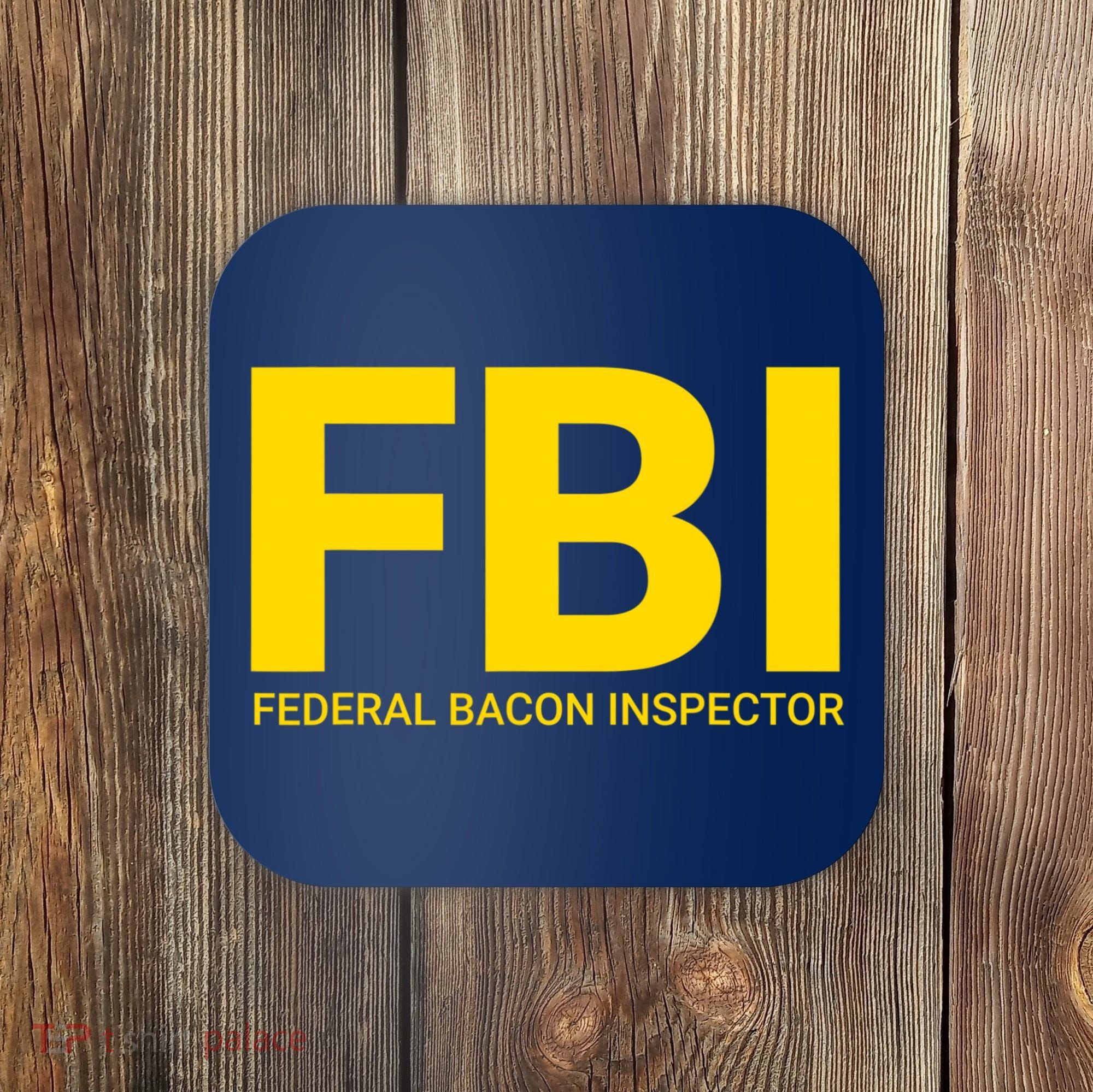 FBI Federal Bacon Inspector Funny Bacon Coaster