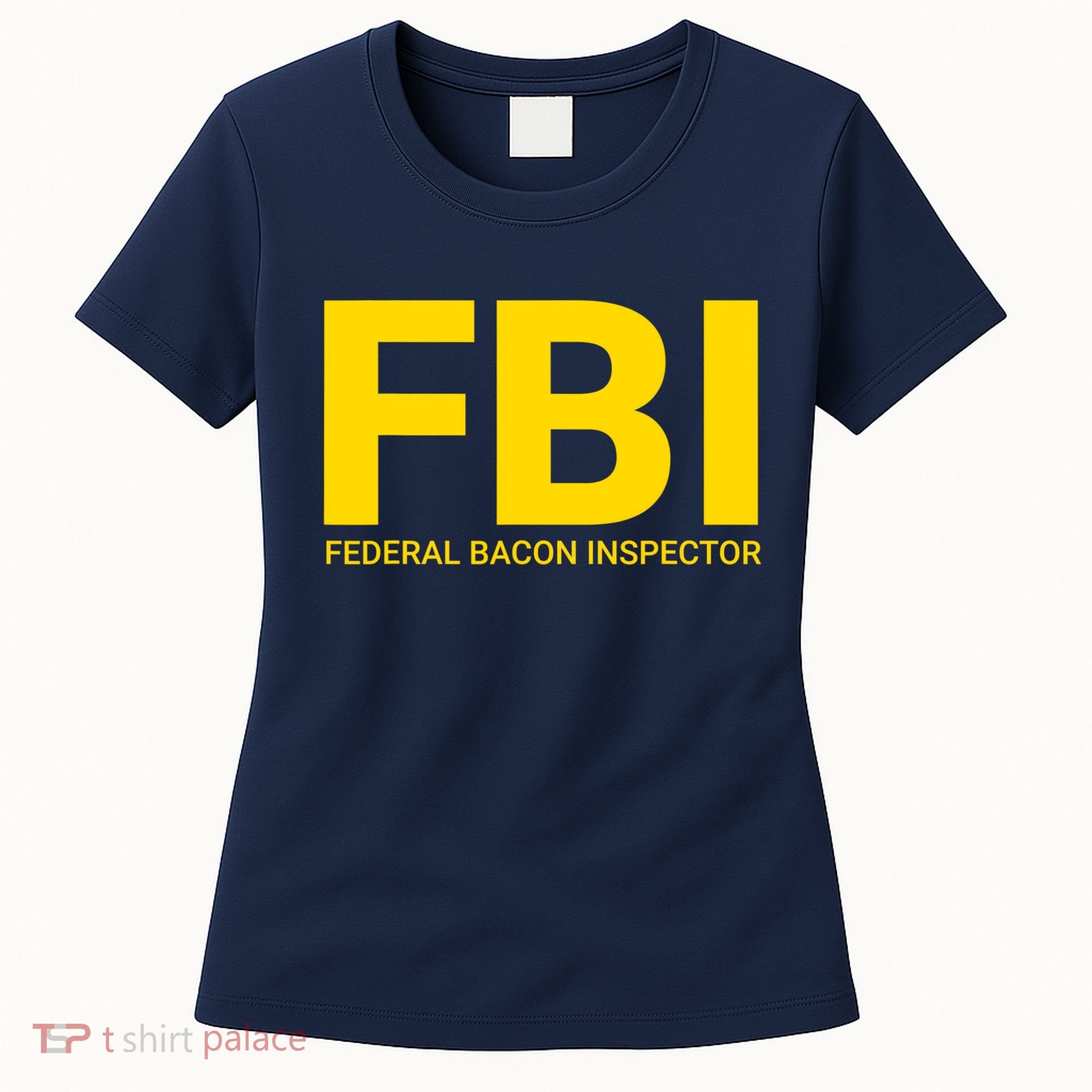 FBI Federal Bacon Inspector Funny Bacon Women's T-Shirt