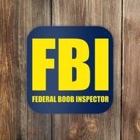 FBI Federal Boob Inspector Funny Saying Dad Joke Coaster thumb 0