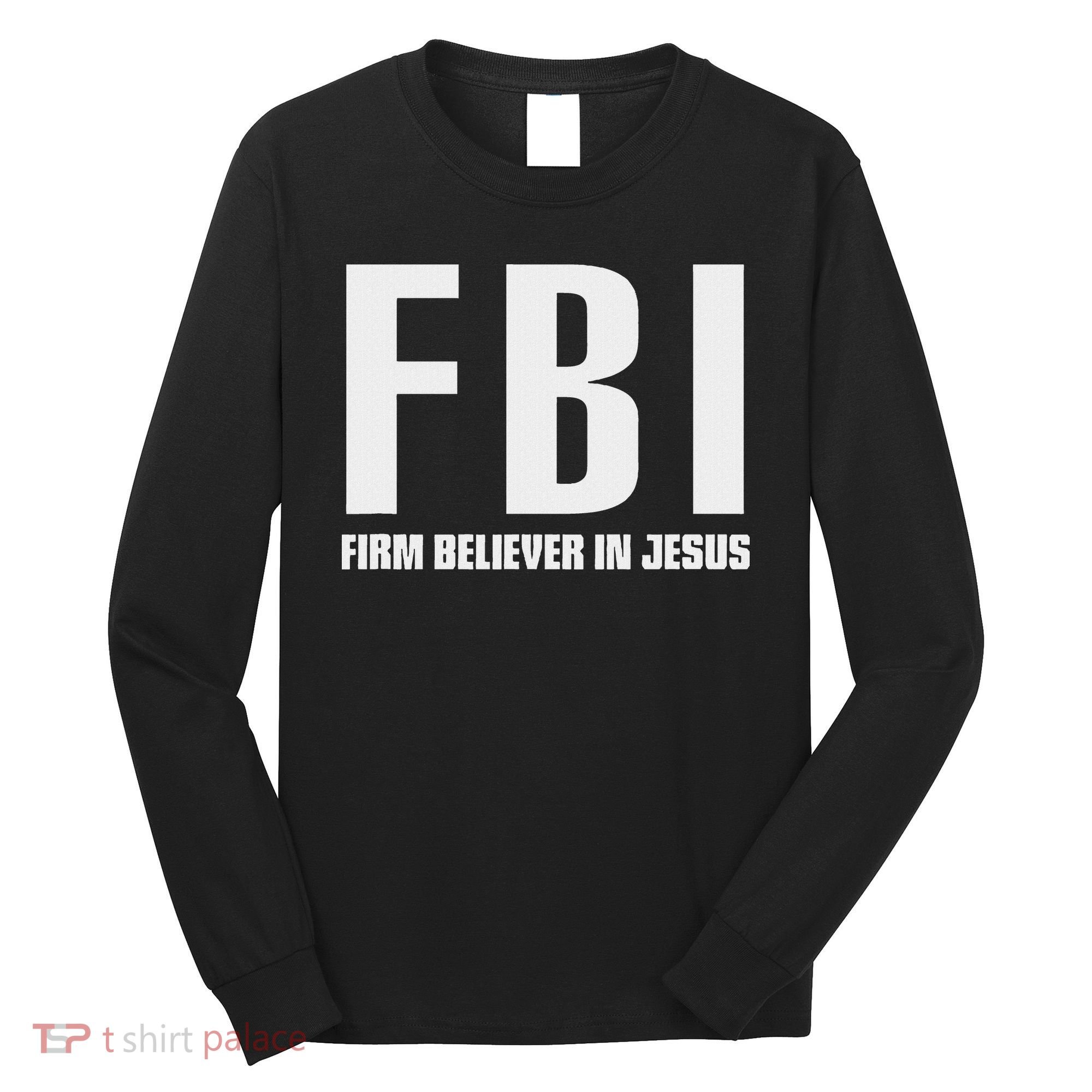 Fbi Firm Believer In Jesus Long Sleeve Shirt