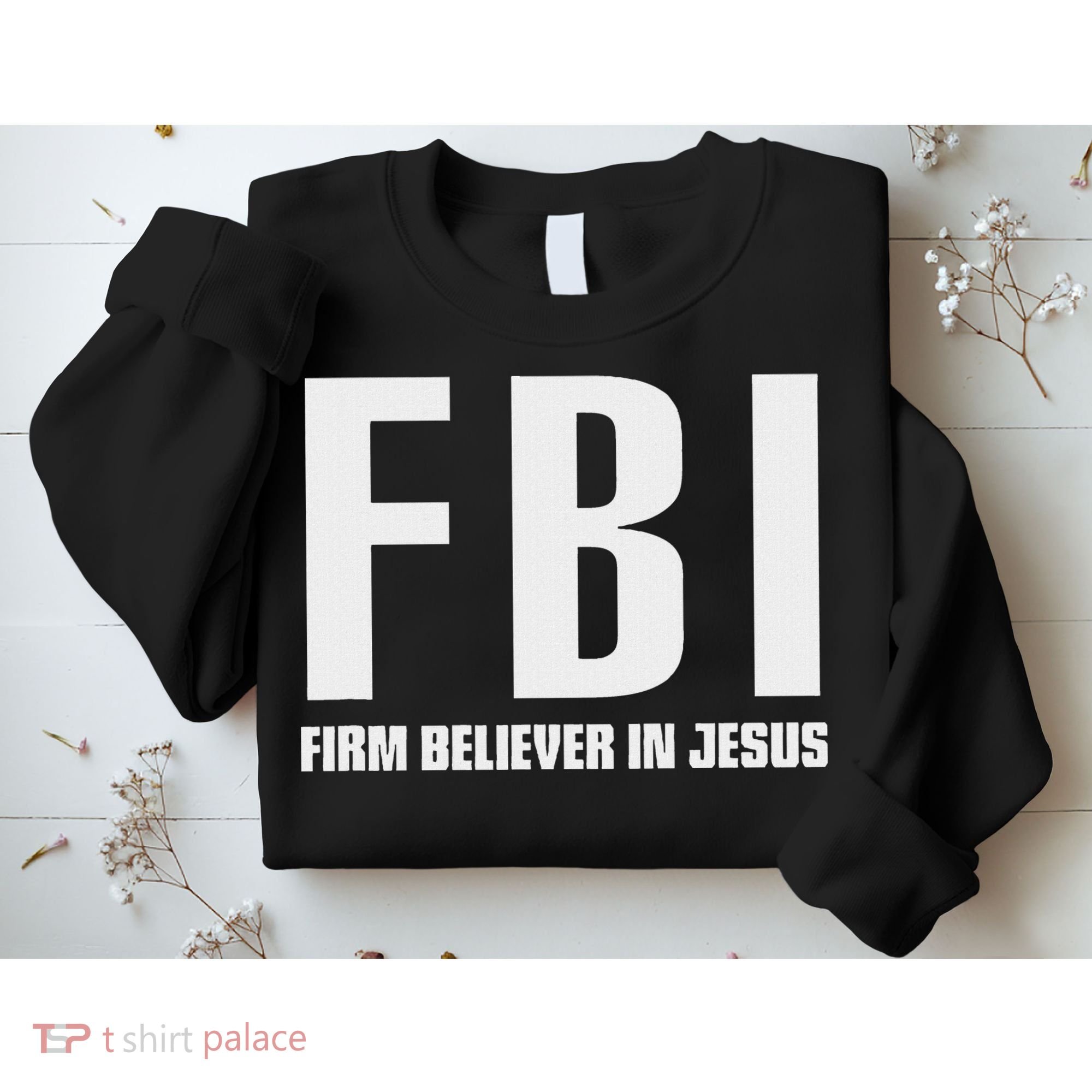 Fbi Firm Believer In Jesus Sweatshirt