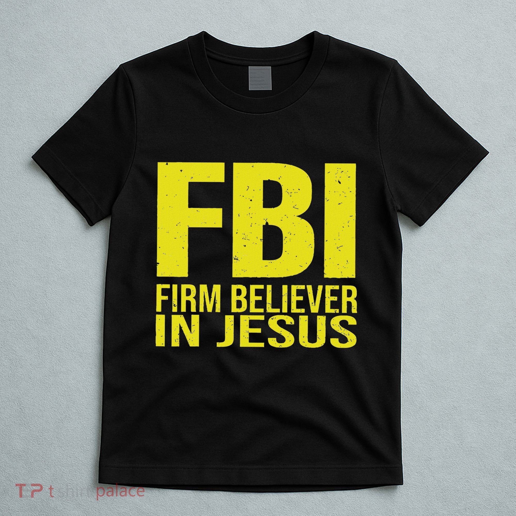 Fbi Firm Believer In Jesus 2025 T-Shirt