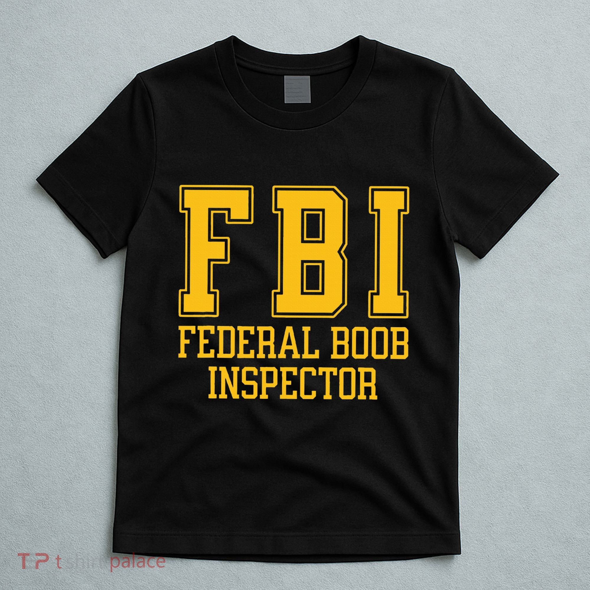Fbi Federal Boob Inspector Funny Saying Fathers T-Shirt
