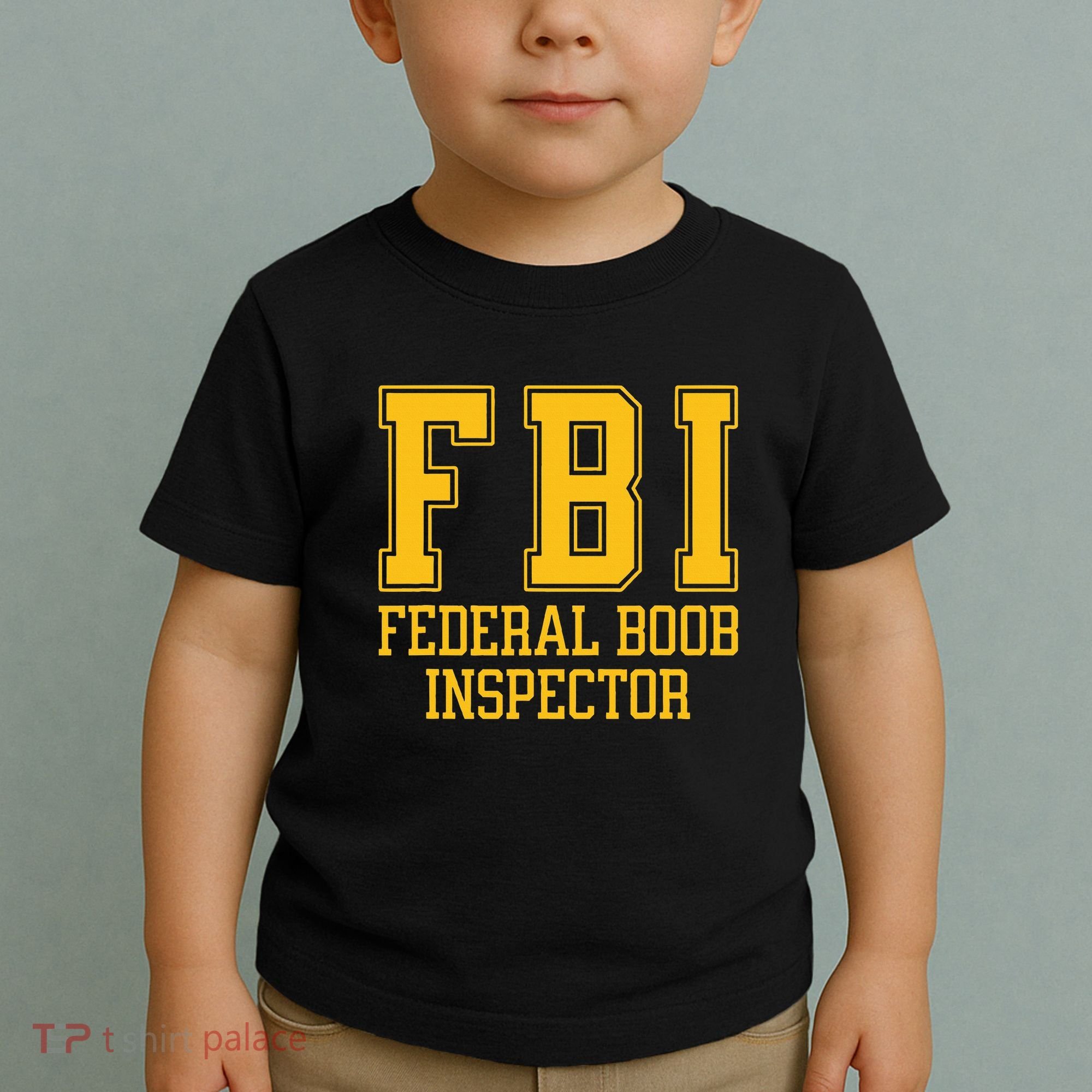 Fbi Federal Boob Inspector Funny Saying Fathers Toddler T-Shirt