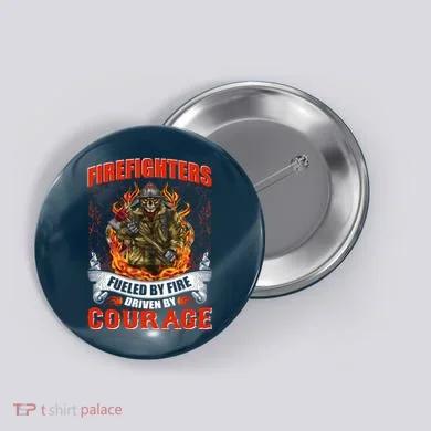 Firefighters Fueled By Fire Driven By Courage Button