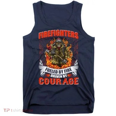 Firefighters Fueled By Fire Driven By Courage Tank Top