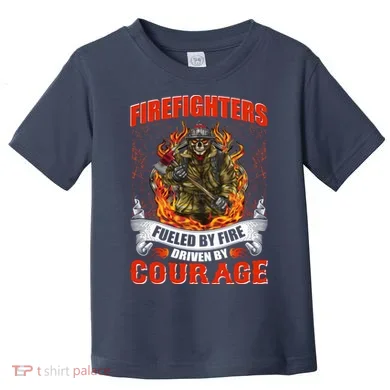 Firefighters Fueled By Fire Driven By Courage Toddler T-Shirt
