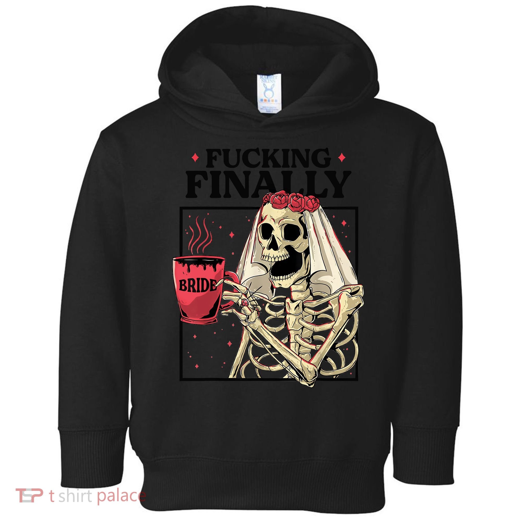 Fucking Finally Bride Or Die Death Do Us Bachelorette Party Toddler Hoodie