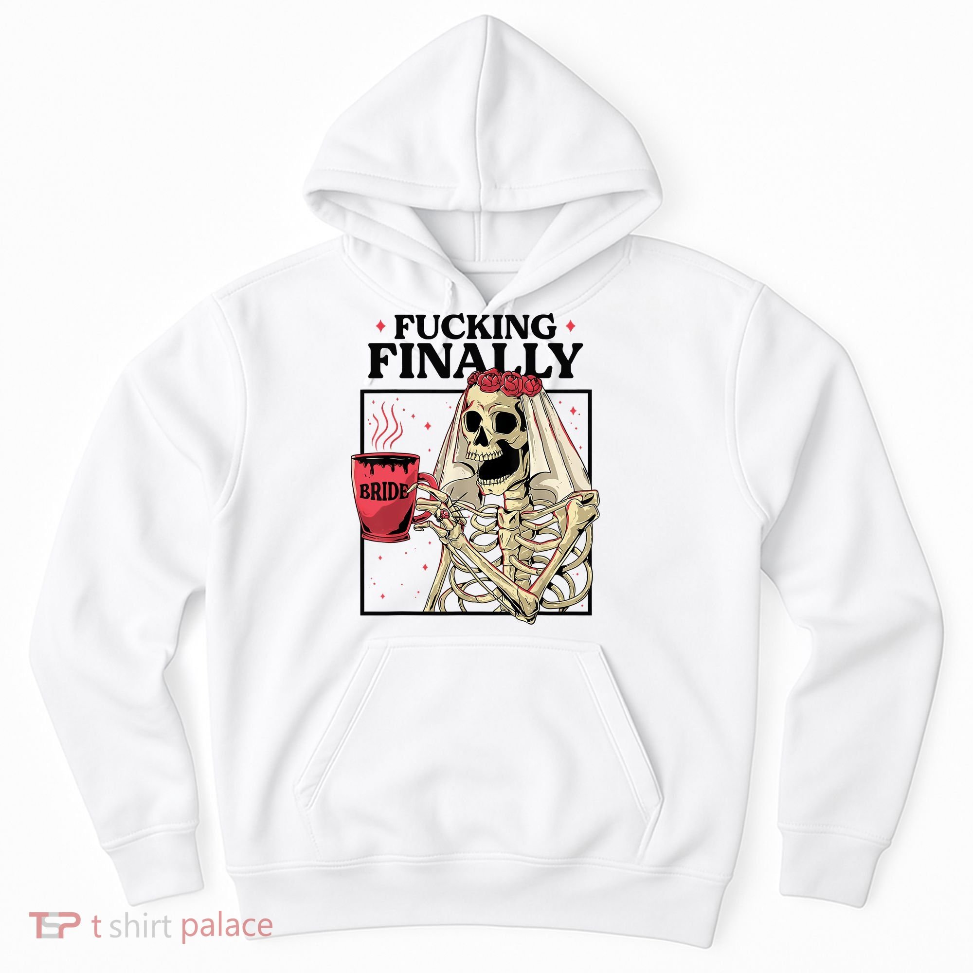 Fucking Finally Bride Or Die Death Do Us Bachelorette Party Hoodie
