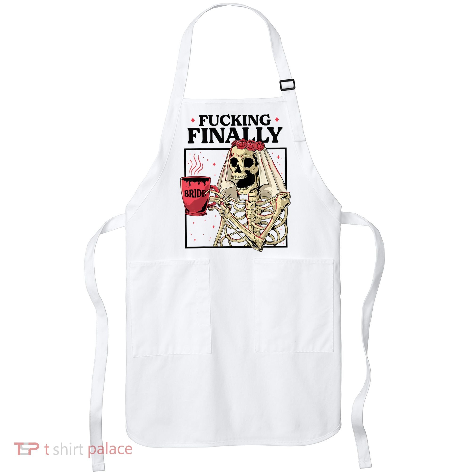 Fucking Finally Bride Or Die Death Do Us Bachelorette Party Apron