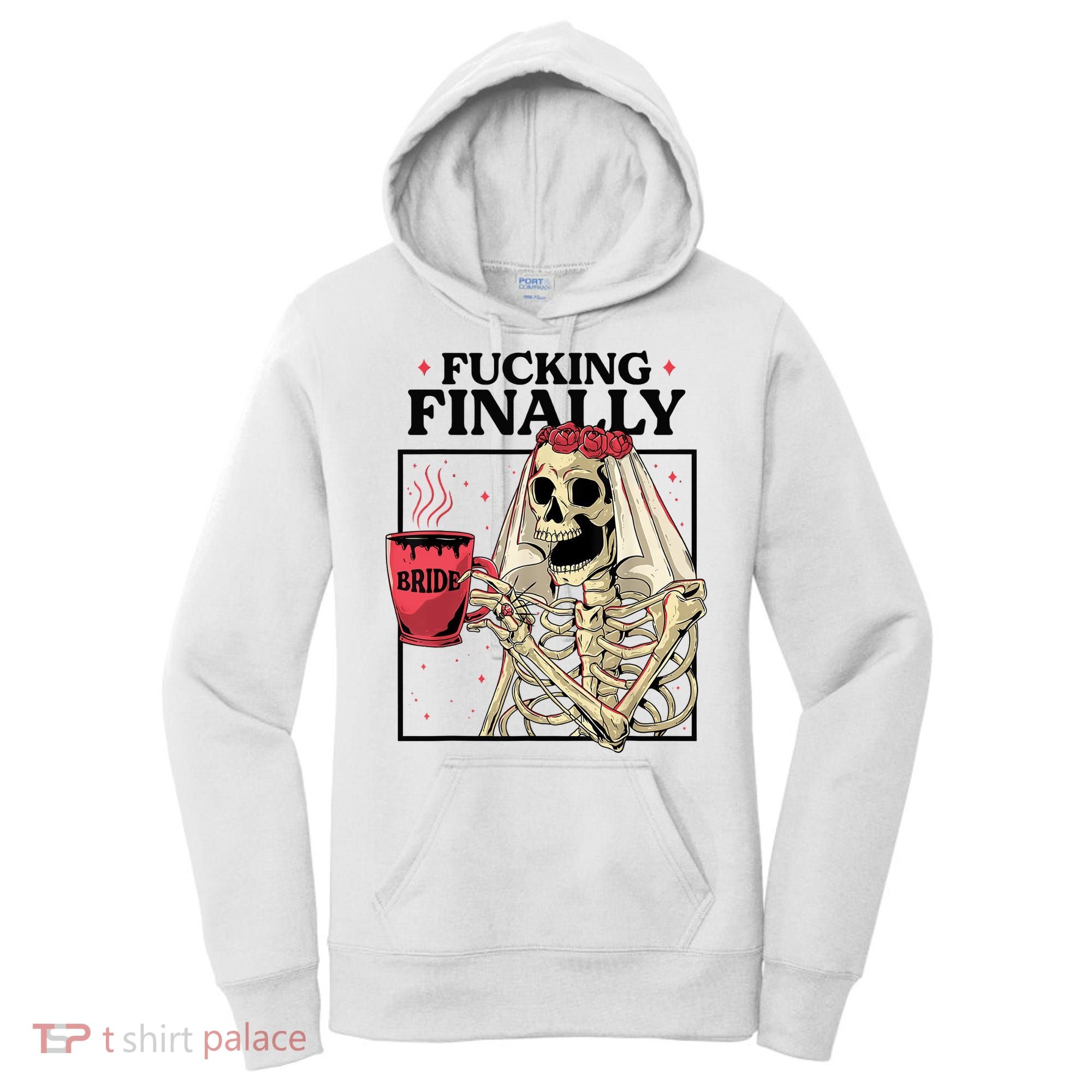Fucking Finally Bride Or Die Death Do Us Bachelorette Party Women's Hoodie