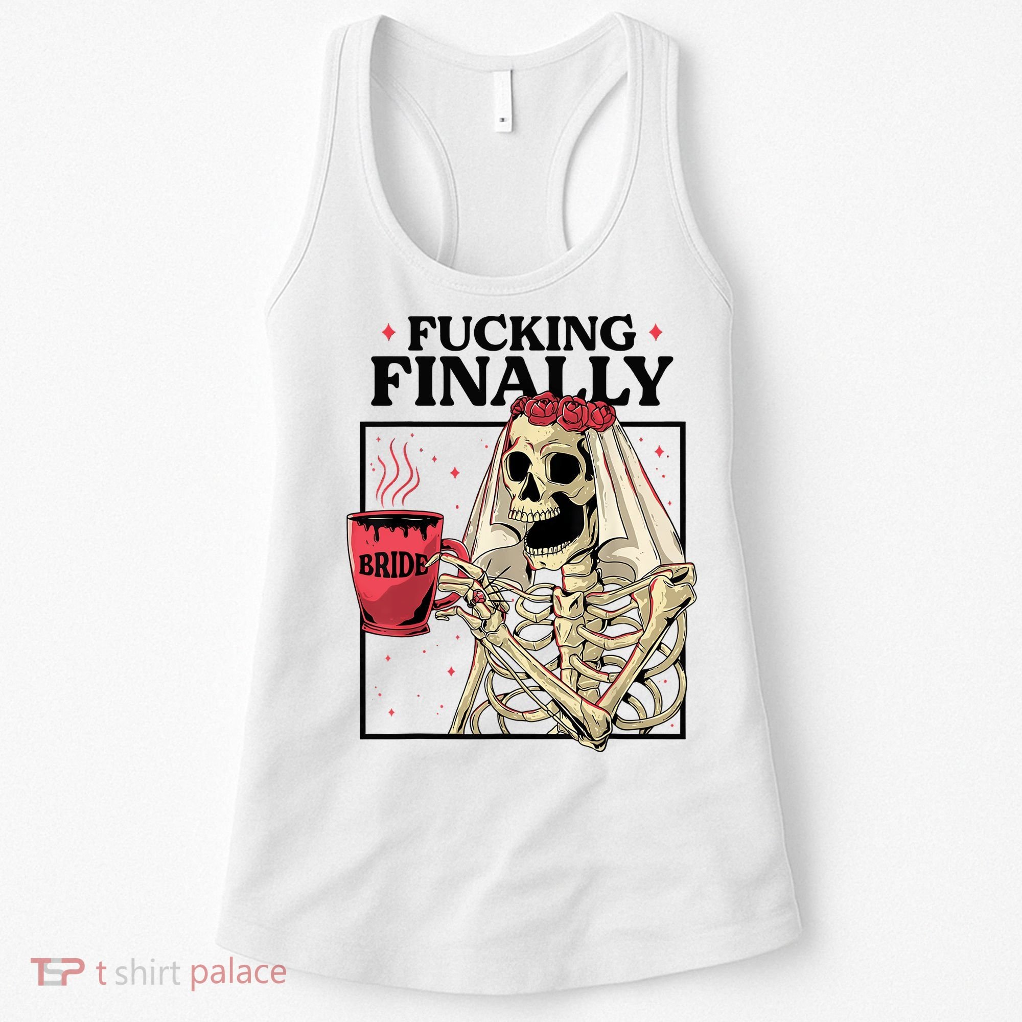 Fucking Finally Bride Or Die Death Do Us Bachelorette Party Women's Tank Top