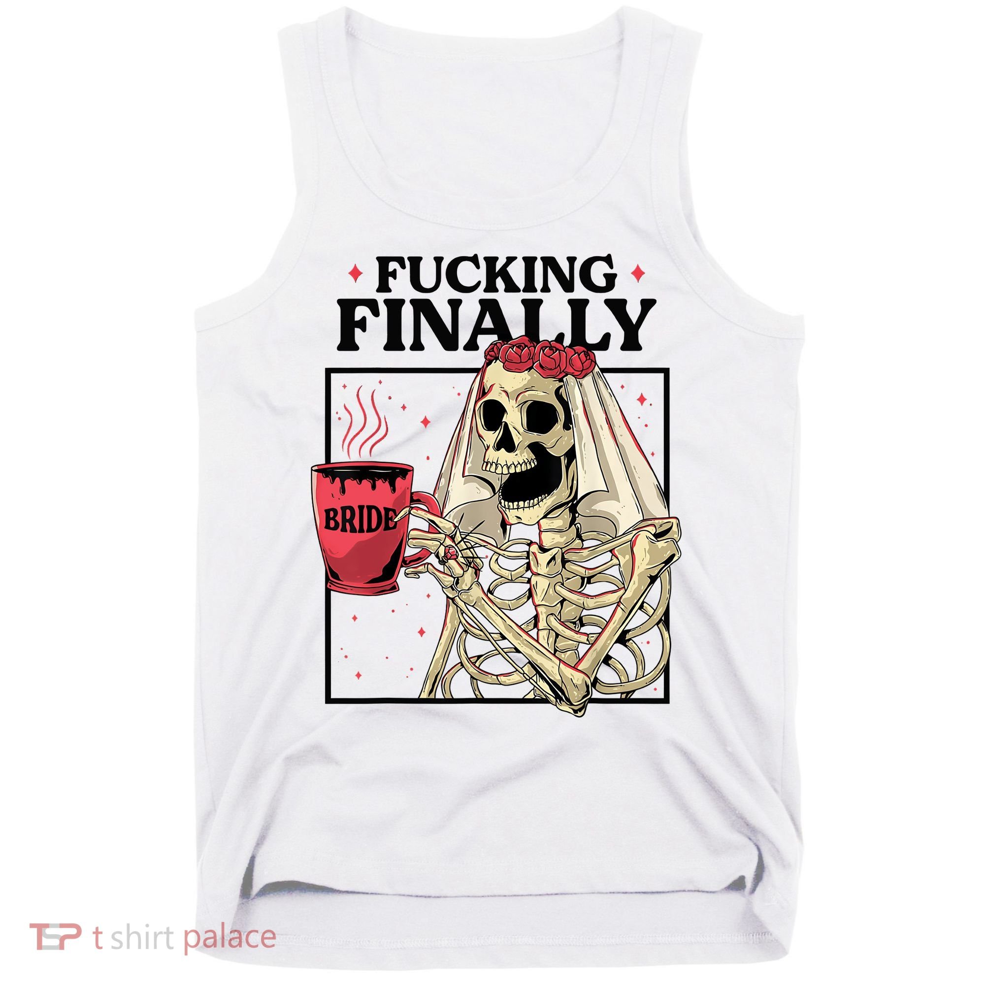 Fucking Finally Bride Or Die Death Do Us Bachelorette Party Tank Top