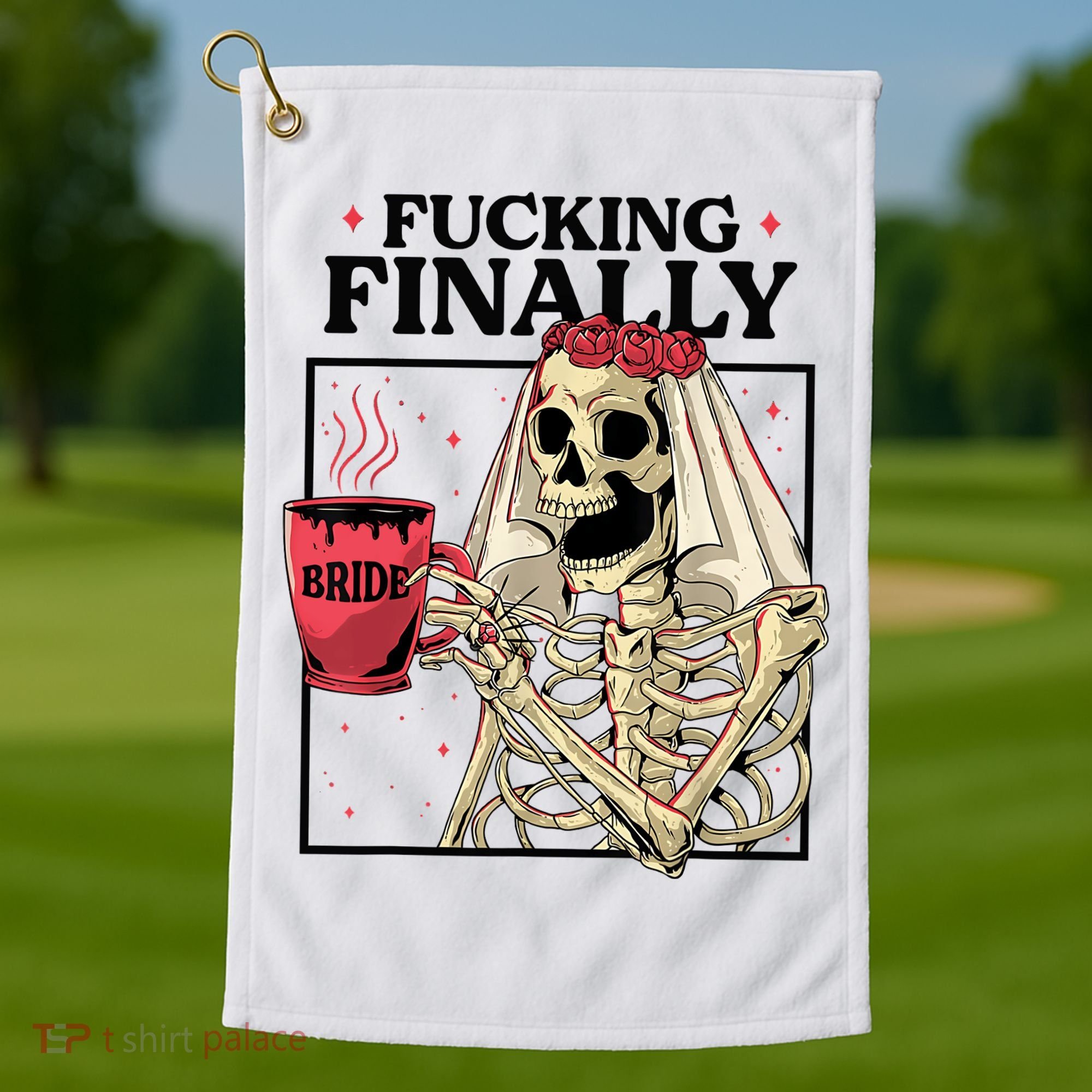 Fucking Finally Bride Or Die Death Do Us Bachelorette Party Golf Towel