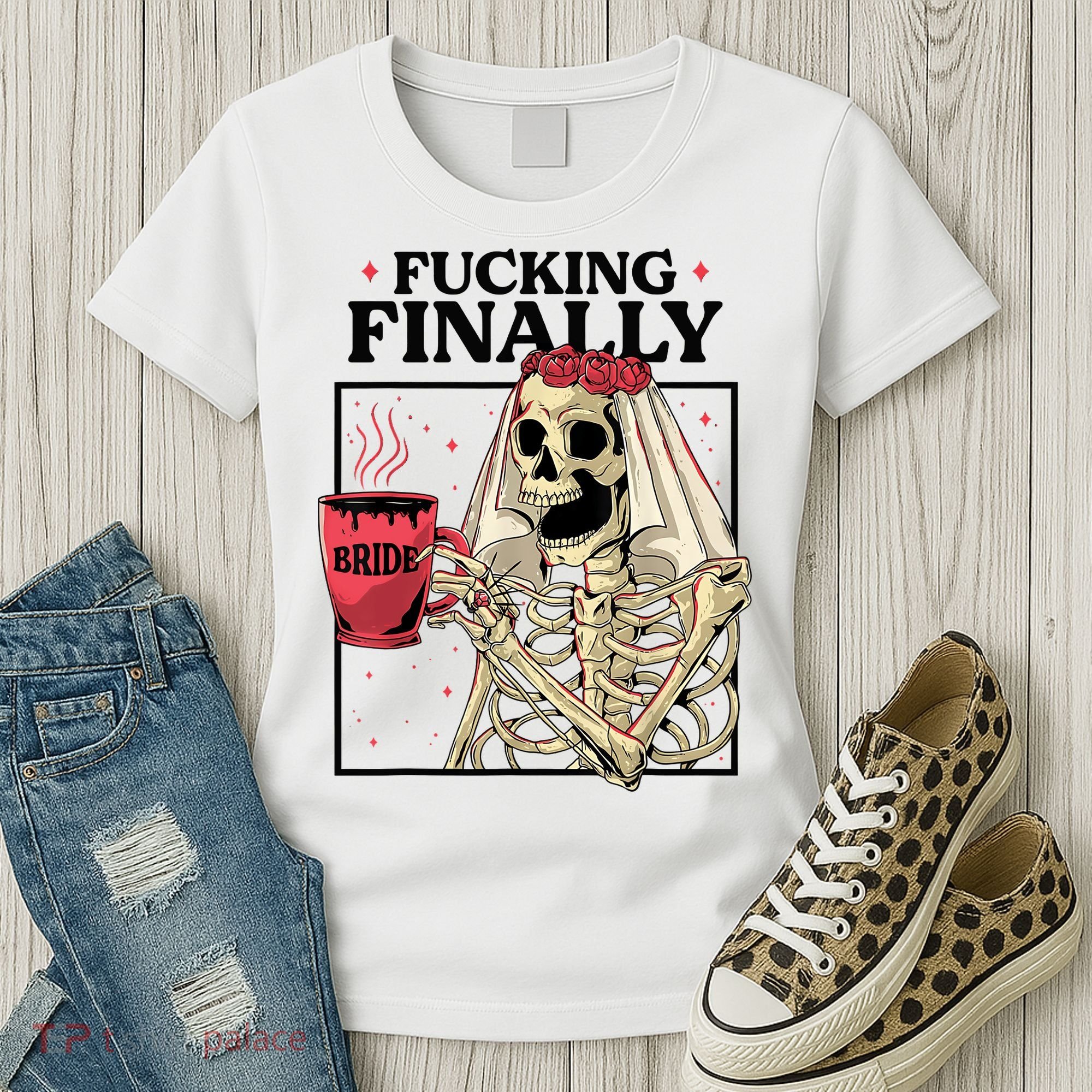 Fucking Finally Bride Or Die Death Do Us Bachelorette Party Women's T-Shirt